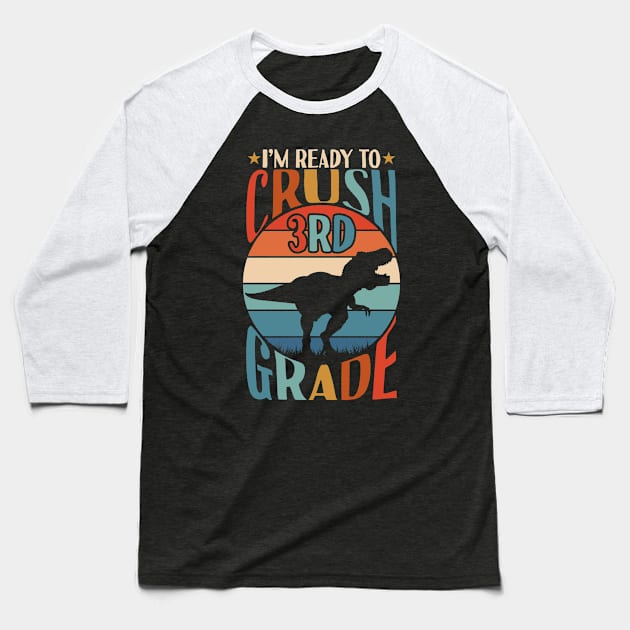 I'm Ready To Crush 3rd Grade Dinosaur T Rex Back To School Baseball T-Shirt by Tesszero